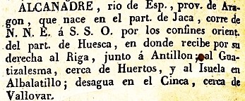 Alcanadre, Rio de Esp. Prov. de Aragon, que nace en el part. de Jaca, corre N.N.E. á S.S.O. por los confines orient. del part. de Huesca, en donde recibe por su derecha al Riga, junto a Antillon; al Guatizalesma, cerca de Huertos, y al Isuelaen Albalatillo; desagua en el Cinca, cerca de Vallovar, del diccionario Geográfico Universal de 1831.<br />
Alcanadre, Huesca.</p>

<h2><a href=