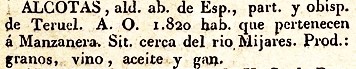 Alcotas, ald. ab. de Esp. part. y obisp. de Teruel. A.O. 1.820 hab. que pertenecen á Manzanera. Sit. cerca del rio Mijares. Prod.: granos, vino, aceite y gan.