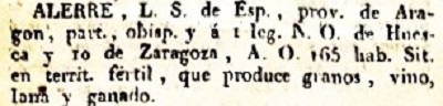 Alerre, L.S. de Esp., prov. de Aragón, part., Obisp. y á 1 leg. N.O. de Huesca y 10 de Zaragoza. A.O. 165 hab. Sit. en territorio fertil, que produce granos, vino, lana y ganado.