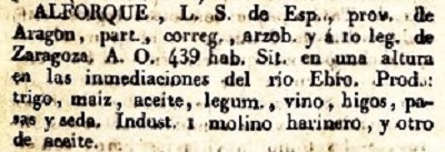 Alforque, L.S. de Esp., Provincia de Aragon, part., correg., arzob. y á 10 leg. de Zaragoza. A.O. 439. Sit. en una altura en las inmediaciones del rio Ebro. Prod. trigo, maiz, aceite, legum., vino, higos, pasas y seda. Indust. 1 molino harinero y otro de aceite. Del diccionario Geográfico Universal